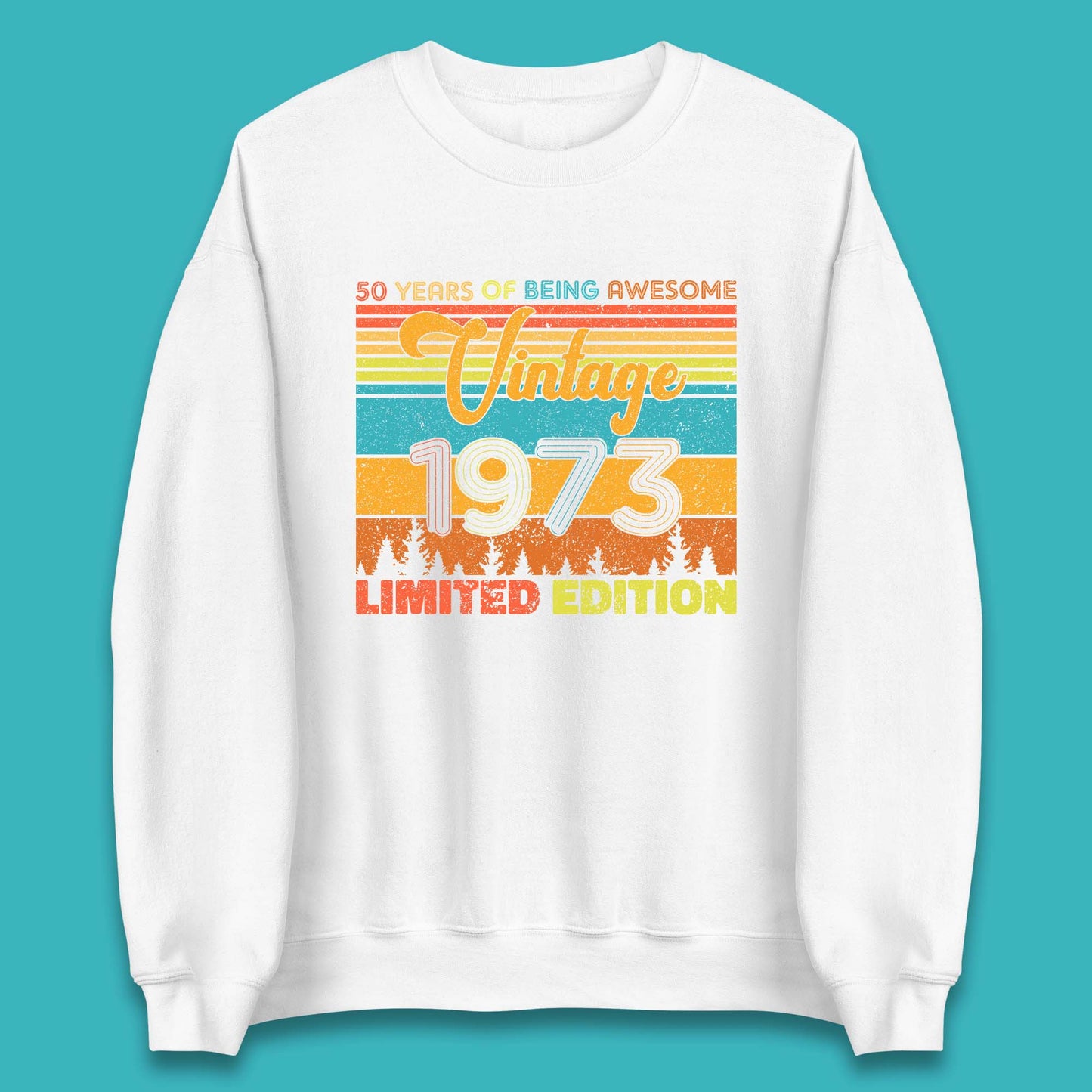 50 Years Of Being Awesome Vintage 1973 Limited Edition Unisex Sweatshirt