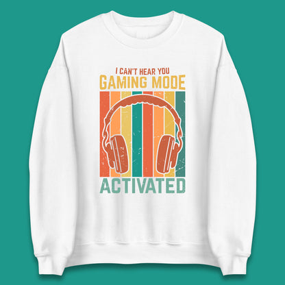 I Can't Hear You Gaming Mode Activated Funny Gaming Video Game Gamer Game Headset Unisex Sweatshirt