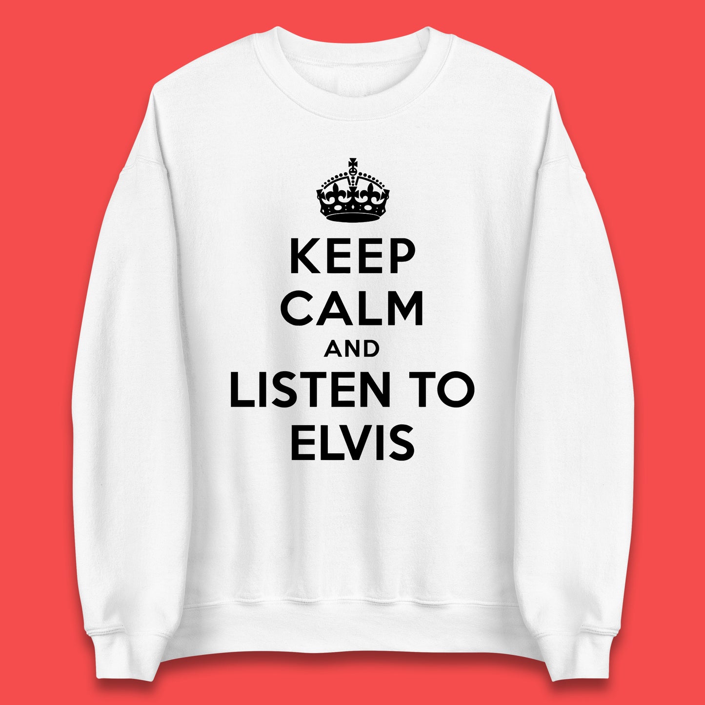 Keep Calm And Listen To Elvis American Singer Elvis Presley King Of Rock Unisex Sweatshirt