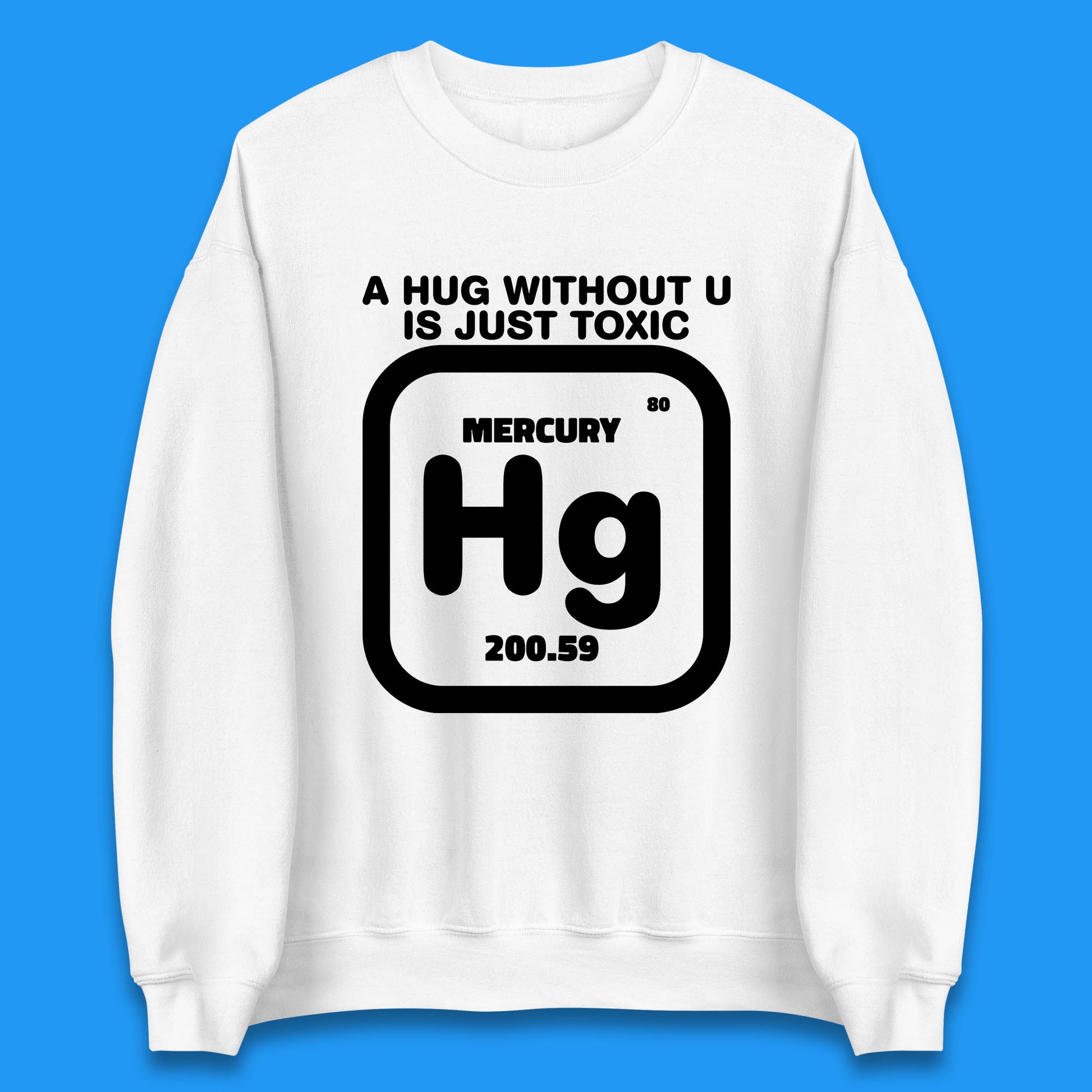 A Hug Without U Is Just Toxic Unisex Sweatshirt