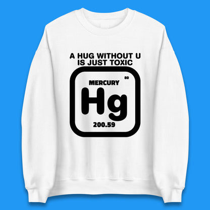 A Hug Without U Is Just Toxic Unisex Sweatshirt