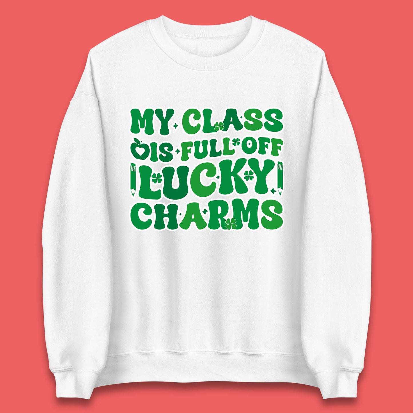 My Class Is Full Of Lucky Charms Unisex Sweatshirt