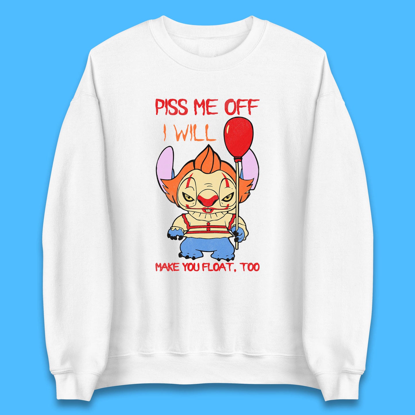 Piss Me Off I Will Make You Float, Too Halloween IT Pennywise Clown & Disney Stitch Movie Mashup Parody Unisex Sweatshirt