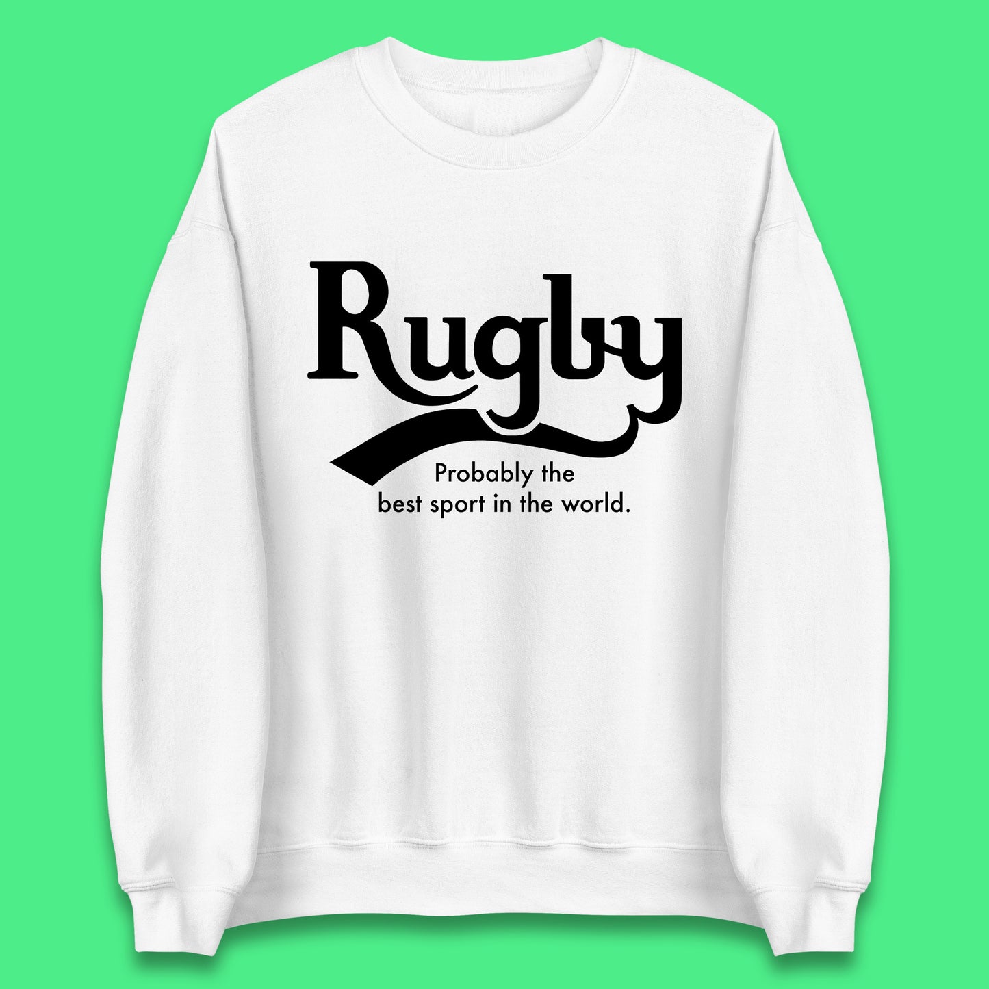 Rugby Probably The Best Sport In The World Rugby Player Rugby Lovers Gift Unisex Sweatshirt