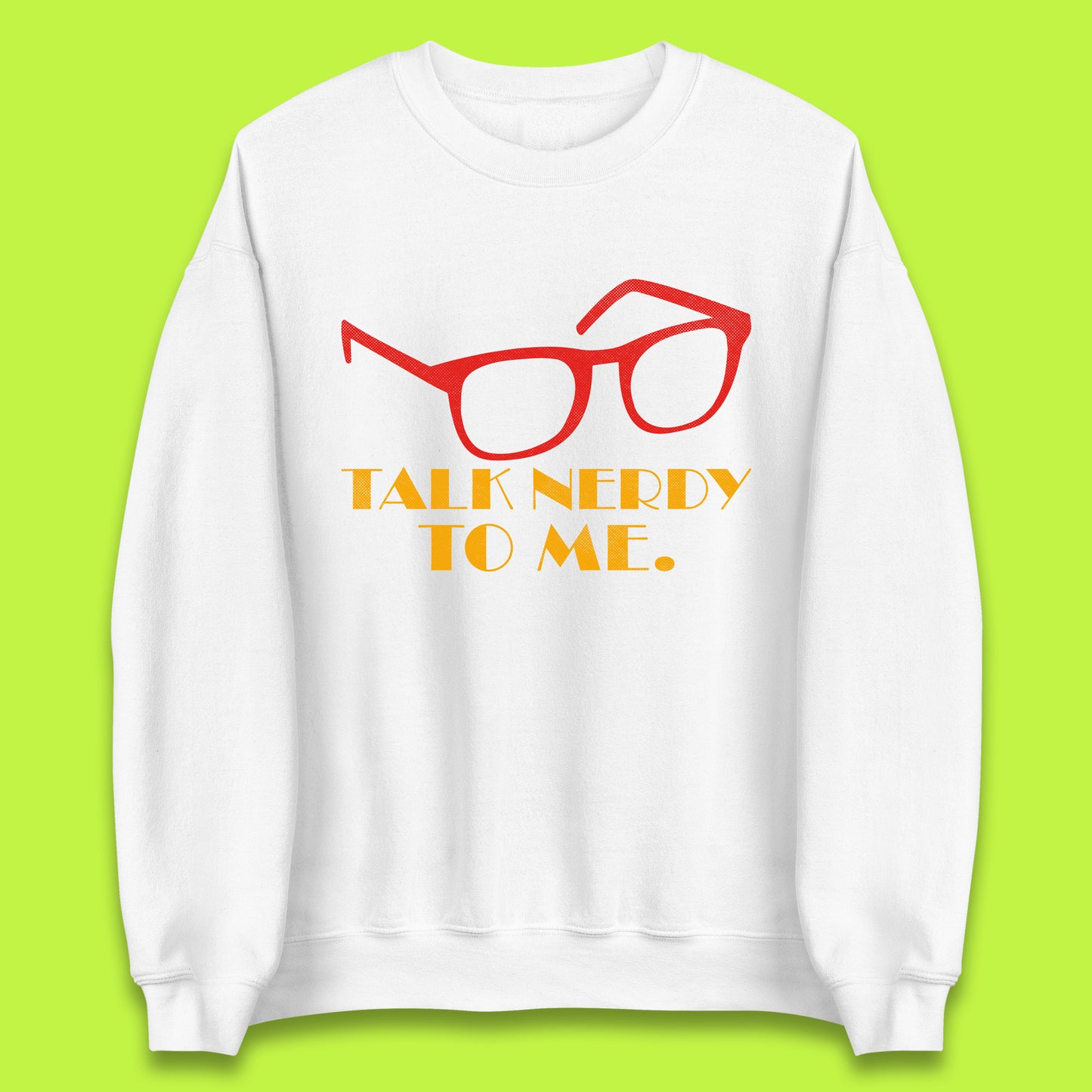 Talk Nerdy To Me Funny Geeky Nerd Glasses Coder Developer Programmer Book Lover Unisex Sweatshirt