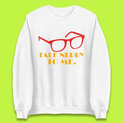 Talk Nerdy To Me Funny Geeky Nerd Glasses Coder Developer Programmer Book Lover Unisex Sweatshirt