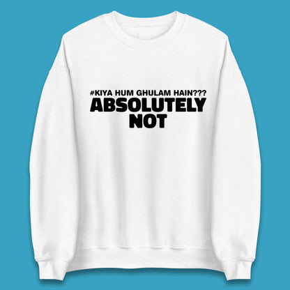 Kya Hum Ghulam Hain??? Absolutely Not Imran Khan Supporter Gift Unisex Sweatshirt