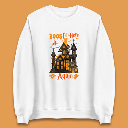 Boos I'm Here Again Halloween Haunted House Horror Scary Spooky Season Unisex Sweatshirt