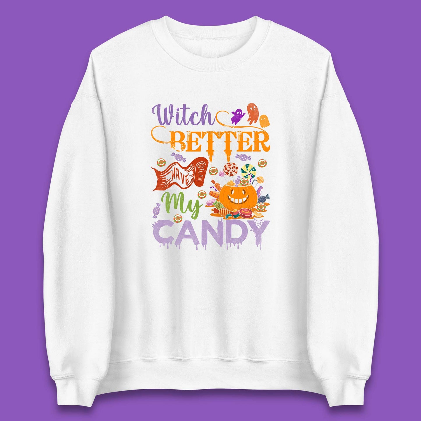 Witch Better Have My Candy Halloween Trick Or Treat Unisex Sweatshirt