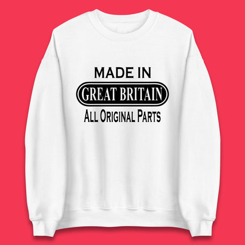 Made In Great Britain All Original Parts Vintage Retro Birthday British Born United Kingdom Country In Europe Unisex Sweatshirt