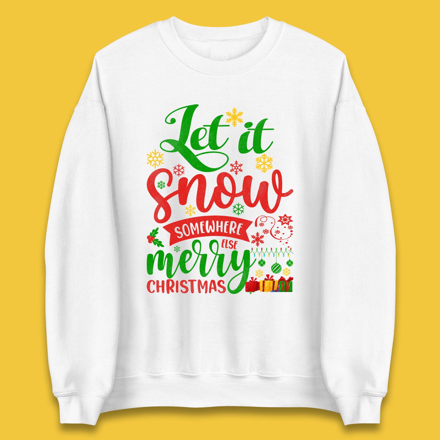 Let It Snow Somewhere Else Merry Christmas Funny Xmas Festive Celebration Unisex Sweatshirt