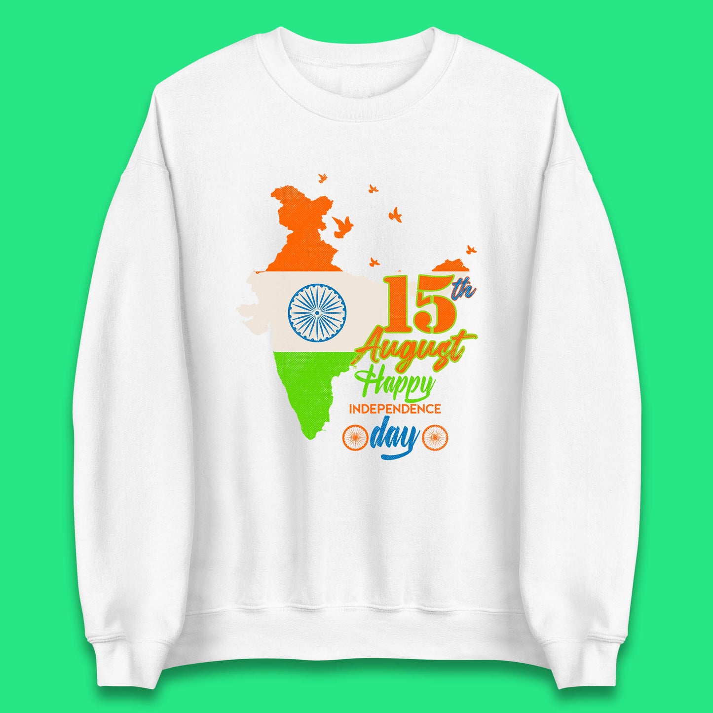 15th August India Happy Independence Day Patriotic Indian Map Flag Unisex Sweatshirt