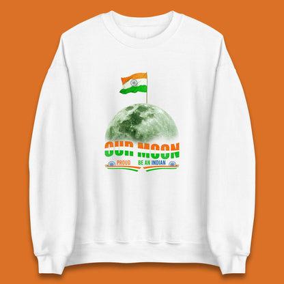 Our Moon Proud To Be An Indian Chandrayaan-3 Soft Landing To The Moon Unisex Sweatshirt