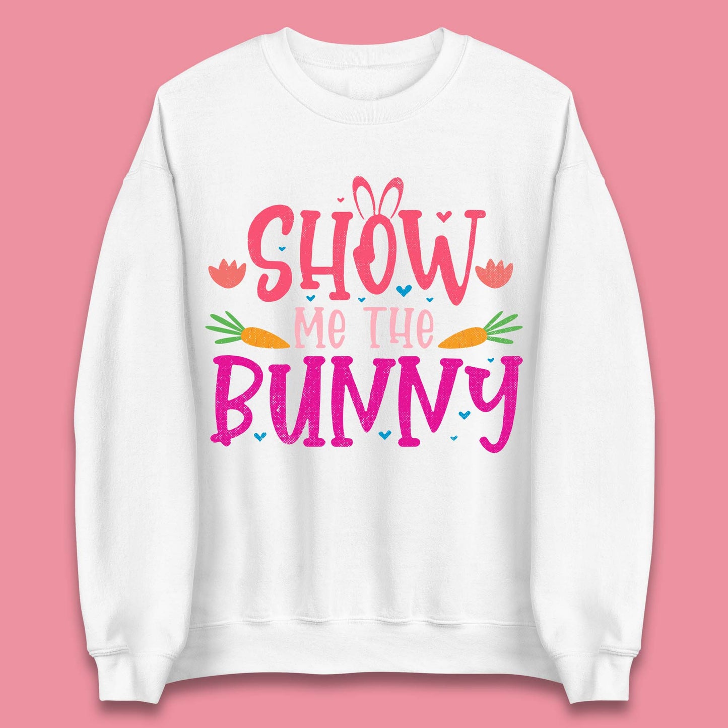 Show Me The Bunny Unisex Sweatshirt