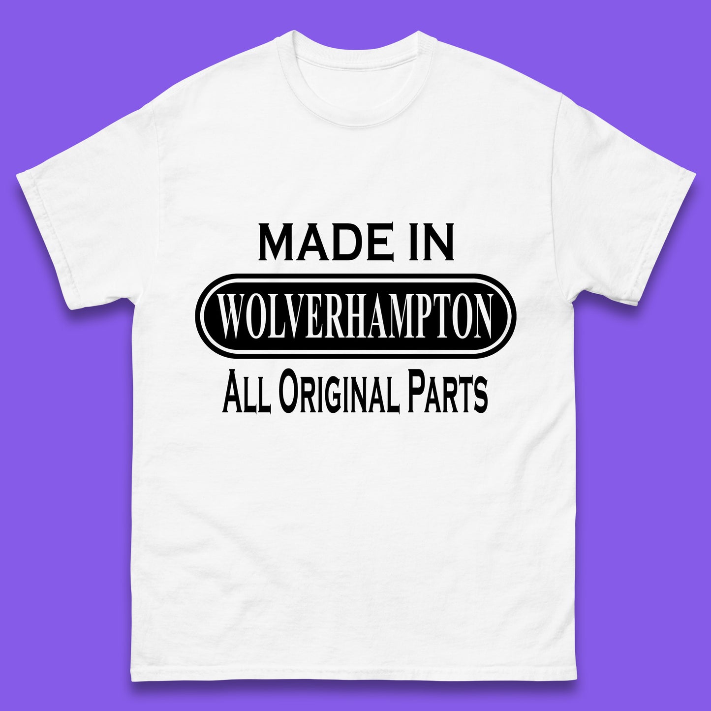 Made In Wolverhampton All Original Parts Vintage Retro Birthday City In West Midlands, England Gift Mens Tee Top