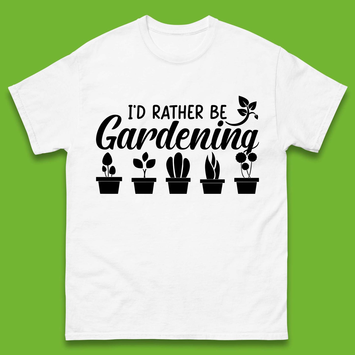 I'd Rather Be Gardening Funny Gardener Plant Lover Gardening Hobby Mens Tee Top