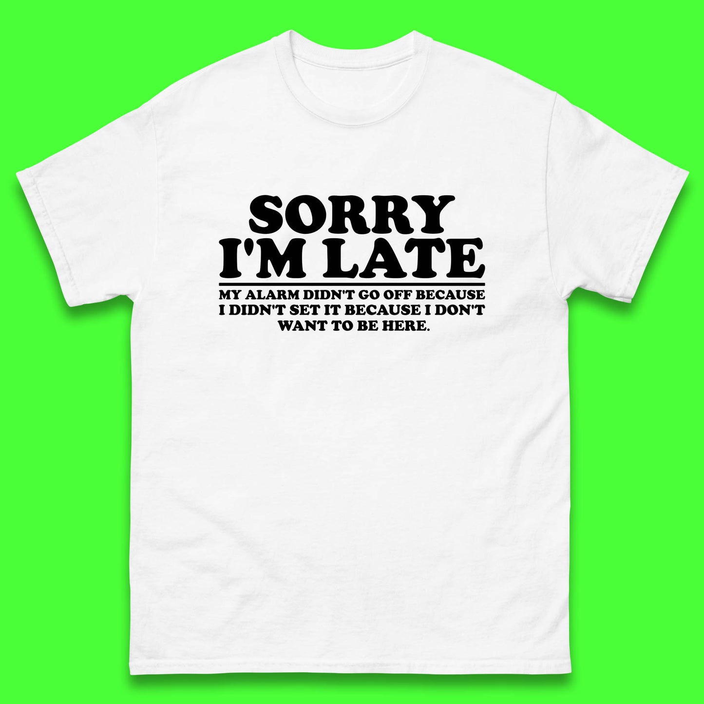 Sorry I'm Late My Alarm Didn't Go Off Funny Quote Mens Tee Top