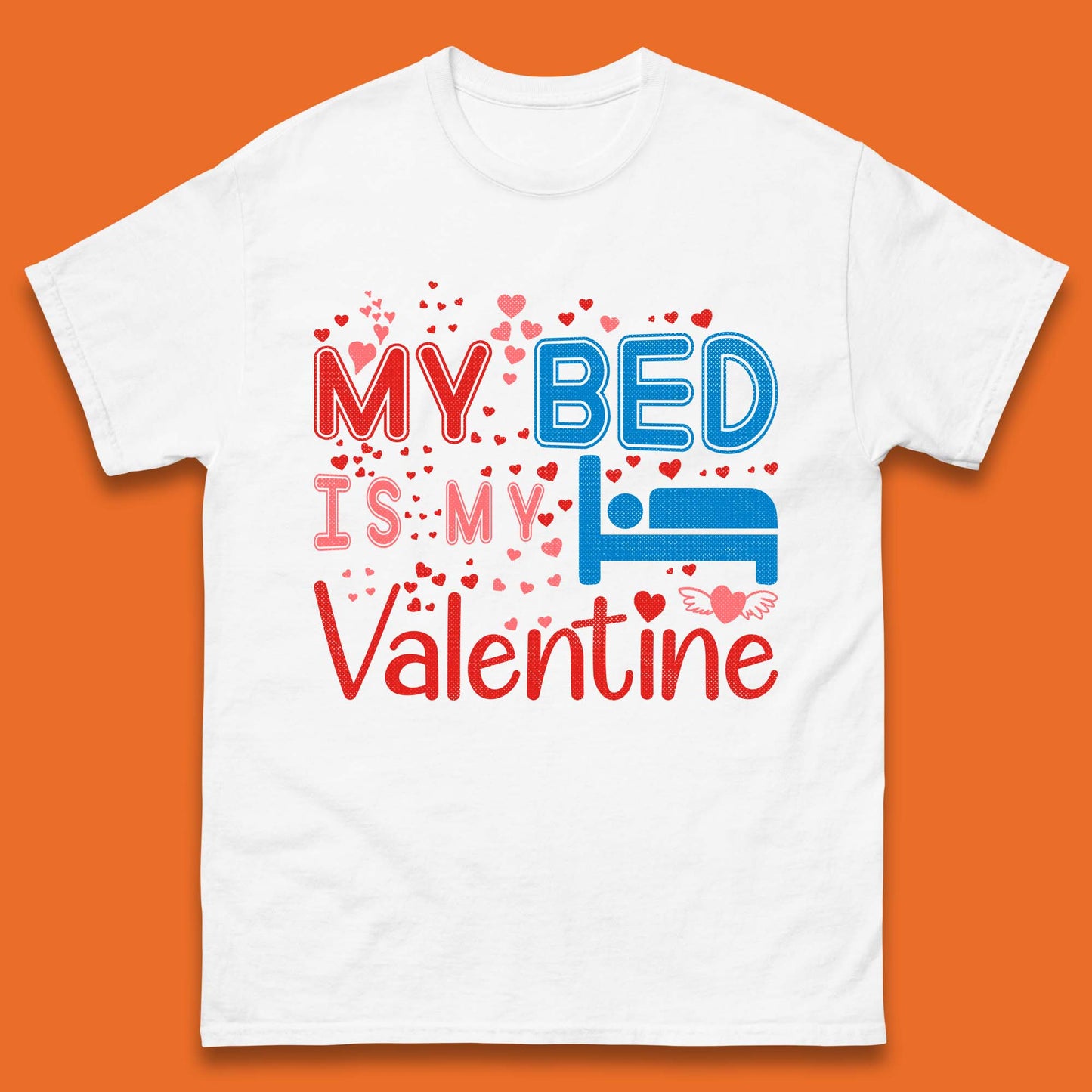 My Bed Is My Valentine Mens T-Shirt