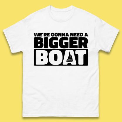 We're Going To Need A Bigger Boat Quote T Shirt