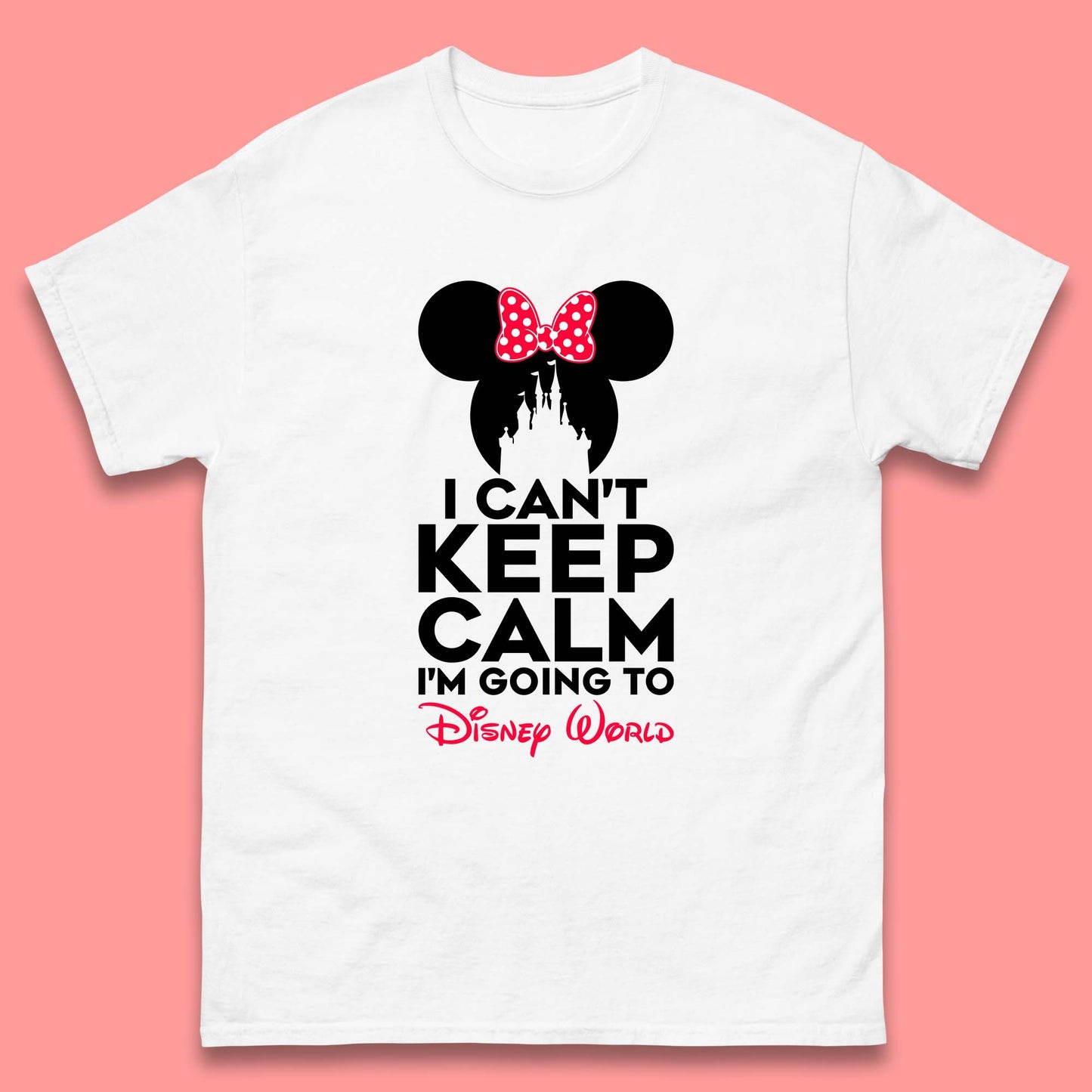 I Can't Keep Calm I'm Going To Disney World Minnie Mouse Disneyland Trip Mens Tee Top