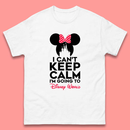 I Can't Keep Calm I'm Going To Disney World Minnie Mouse Disneyland Trip Mens Tee Top