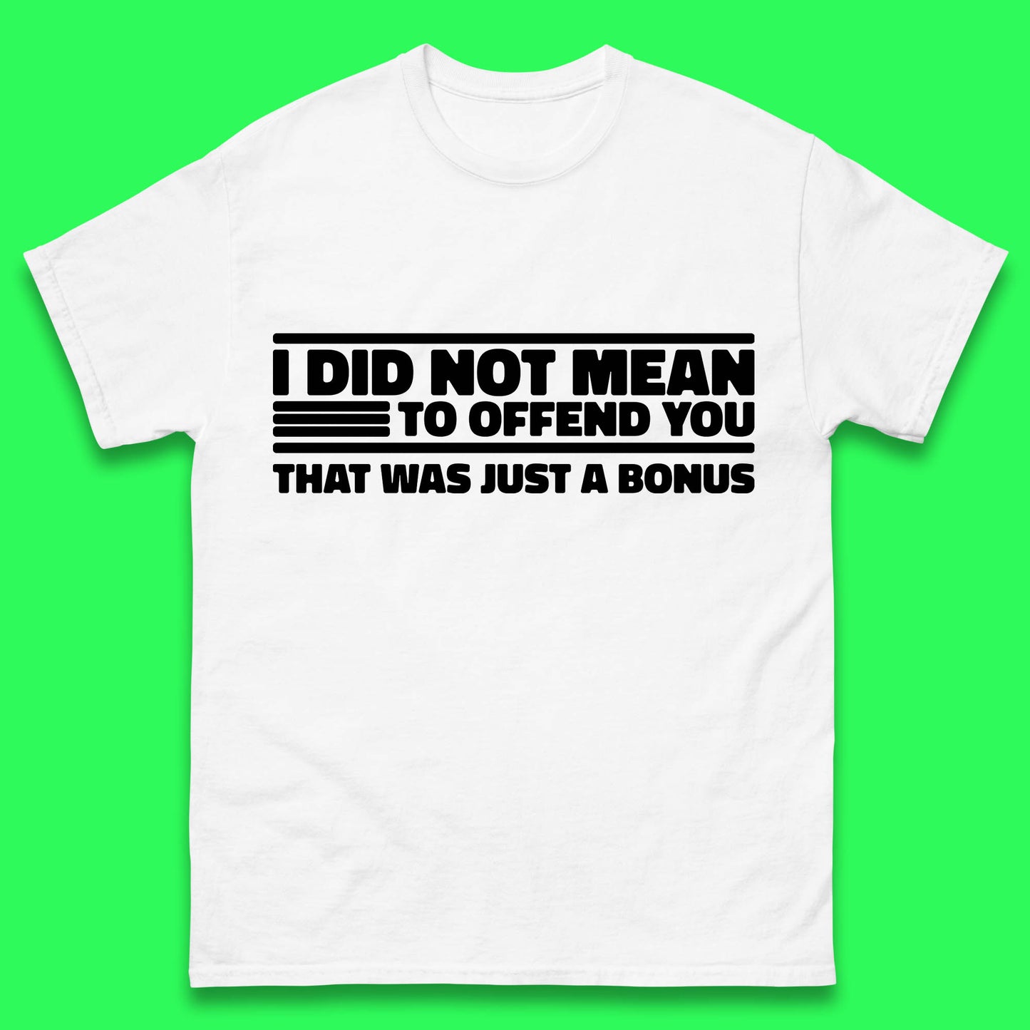 I Did Not Mean To Offend You That Was Just A Bonus Funny Sarcastic Humor Novelty Mens Tee Top