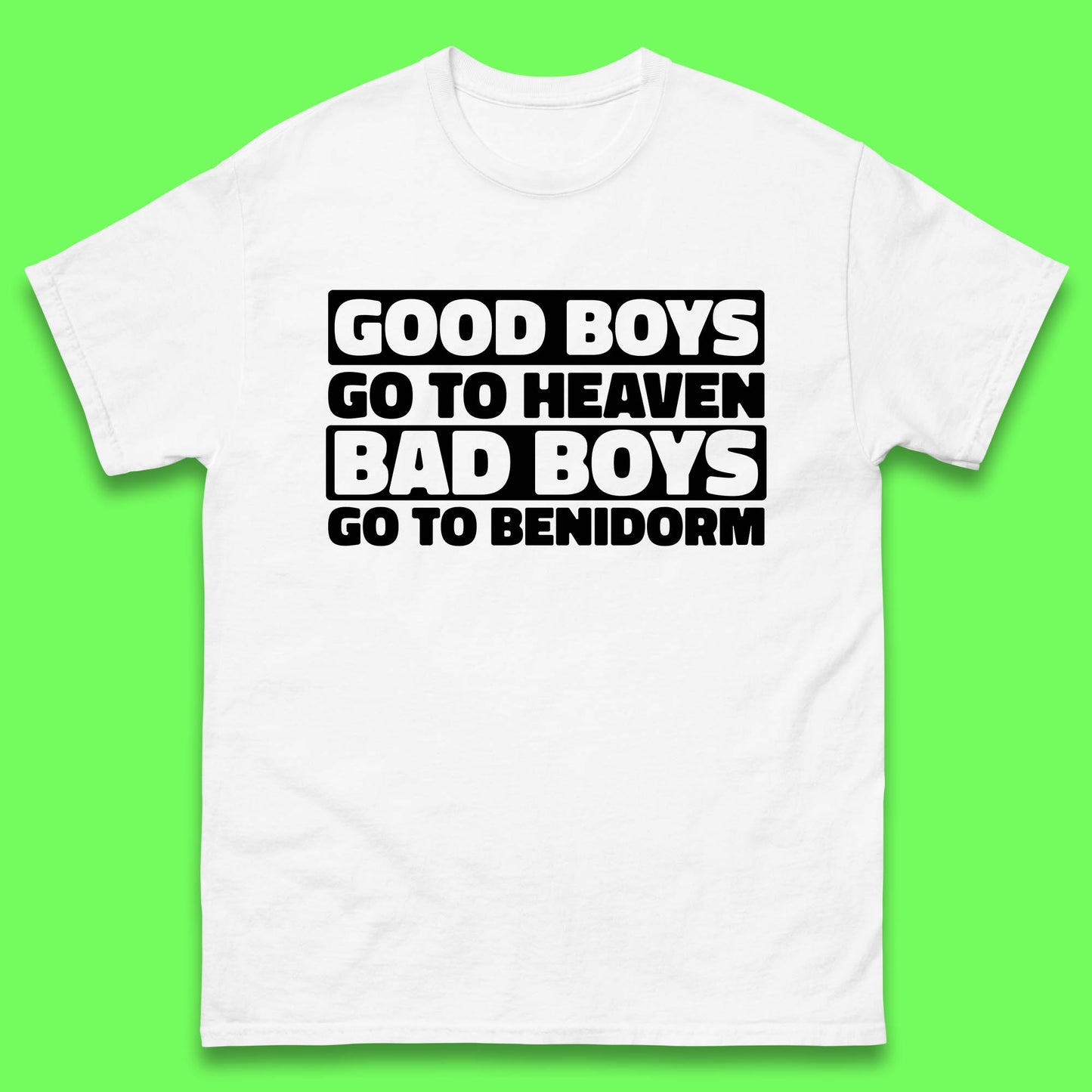 Good Boys Go To Heaven Bad Boys Go To Benidorm T Shirt