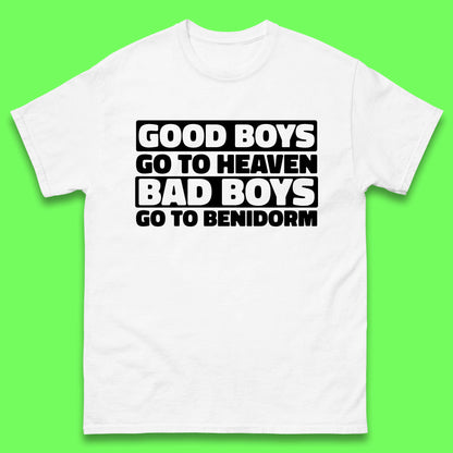 Good Boys Go To Heaven Bad Boys Go To Benidorm T Shirt