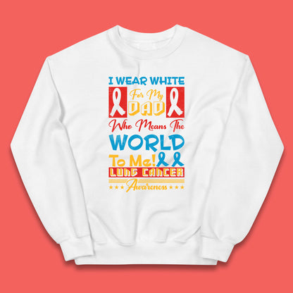 I Wear White For My Dad Who Means The World To Me Lung Cancer Awareness Cancer Fighter Survivor Kids Jumper