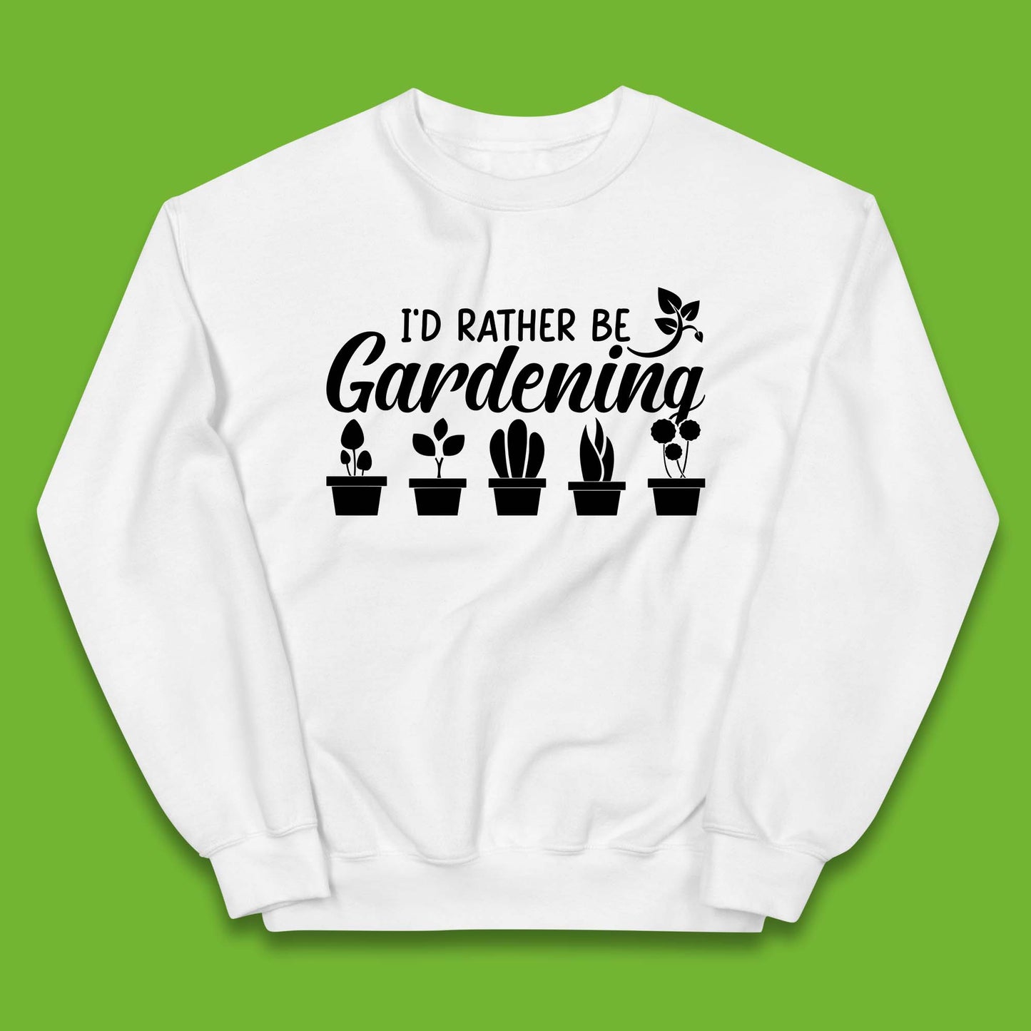 I'd Rather Be Gardening Funny Gardener Plant Lover Gardening Hobby Kids Jumper