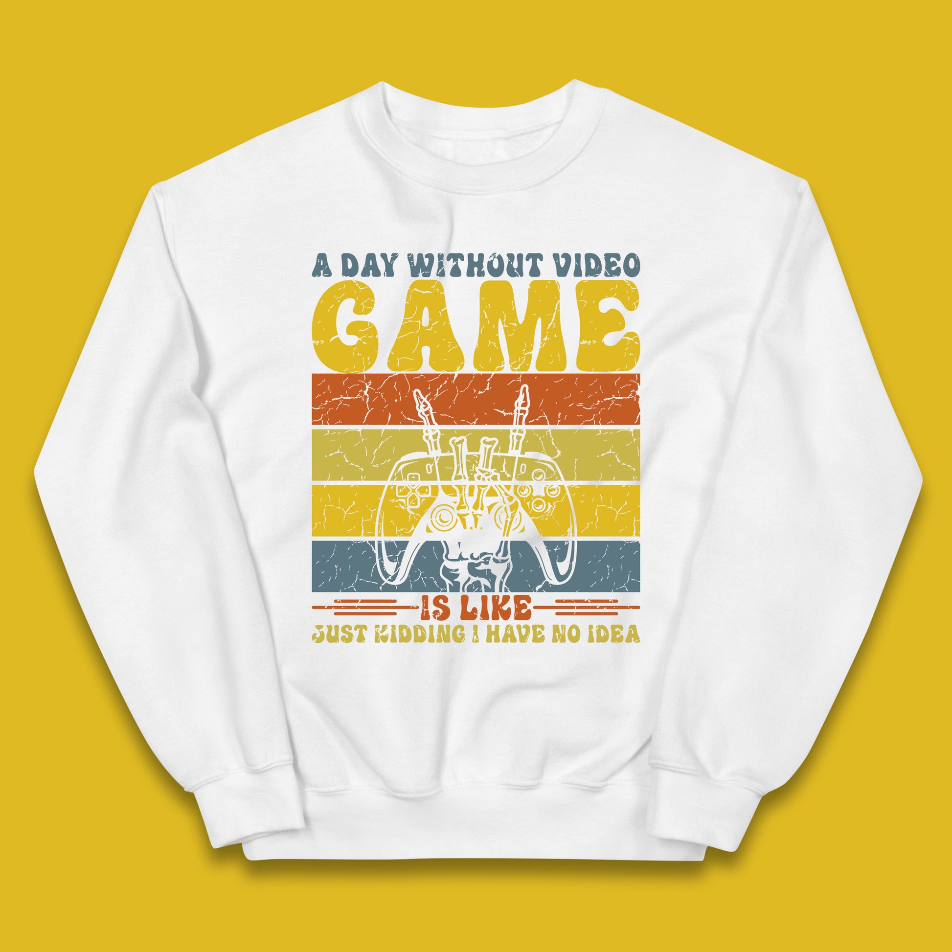 A Day Without Video Game Is Like Just Kidding I Have No Idea Kids Jumper