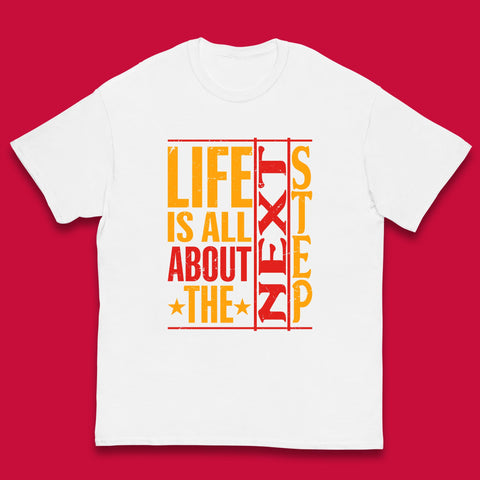 Life Is All About The Next Step Motivational Quote Gift Kids T Shirt