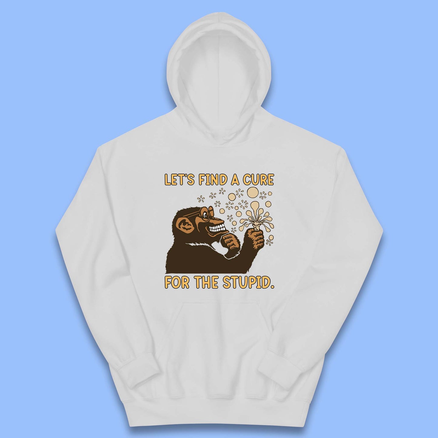 Let's Find A Cure For The Stupid Monkey Discovered Stupid People Funny Sarcastic Science Kids Hoodie