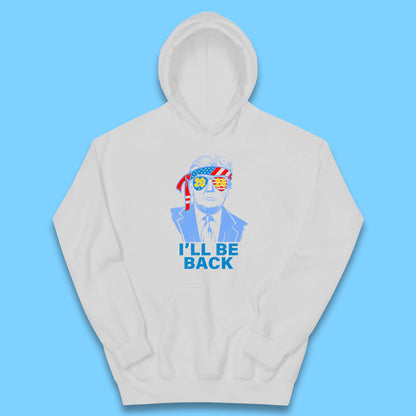 Trump 2024 I'll Be Back Donald Trump The Return Election 2024 Take America Back Kids Hoodie