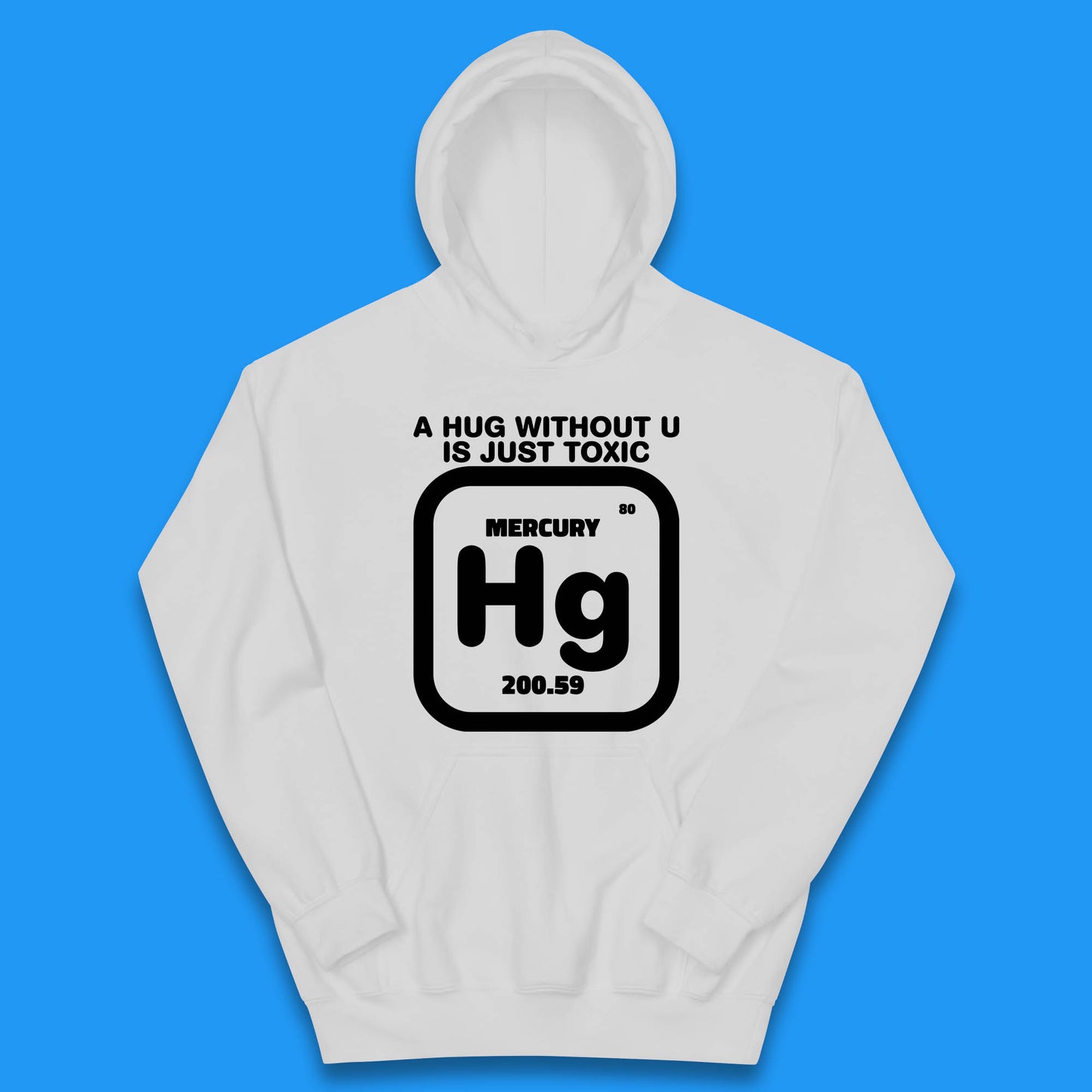 A Hug Without U Is Just Toxic Mercury Toxic Pickup Line Hug Chemistry Pun Meme Kids Hoodie