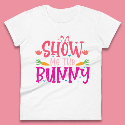 Show Me The Bunny Womens T-Shirt