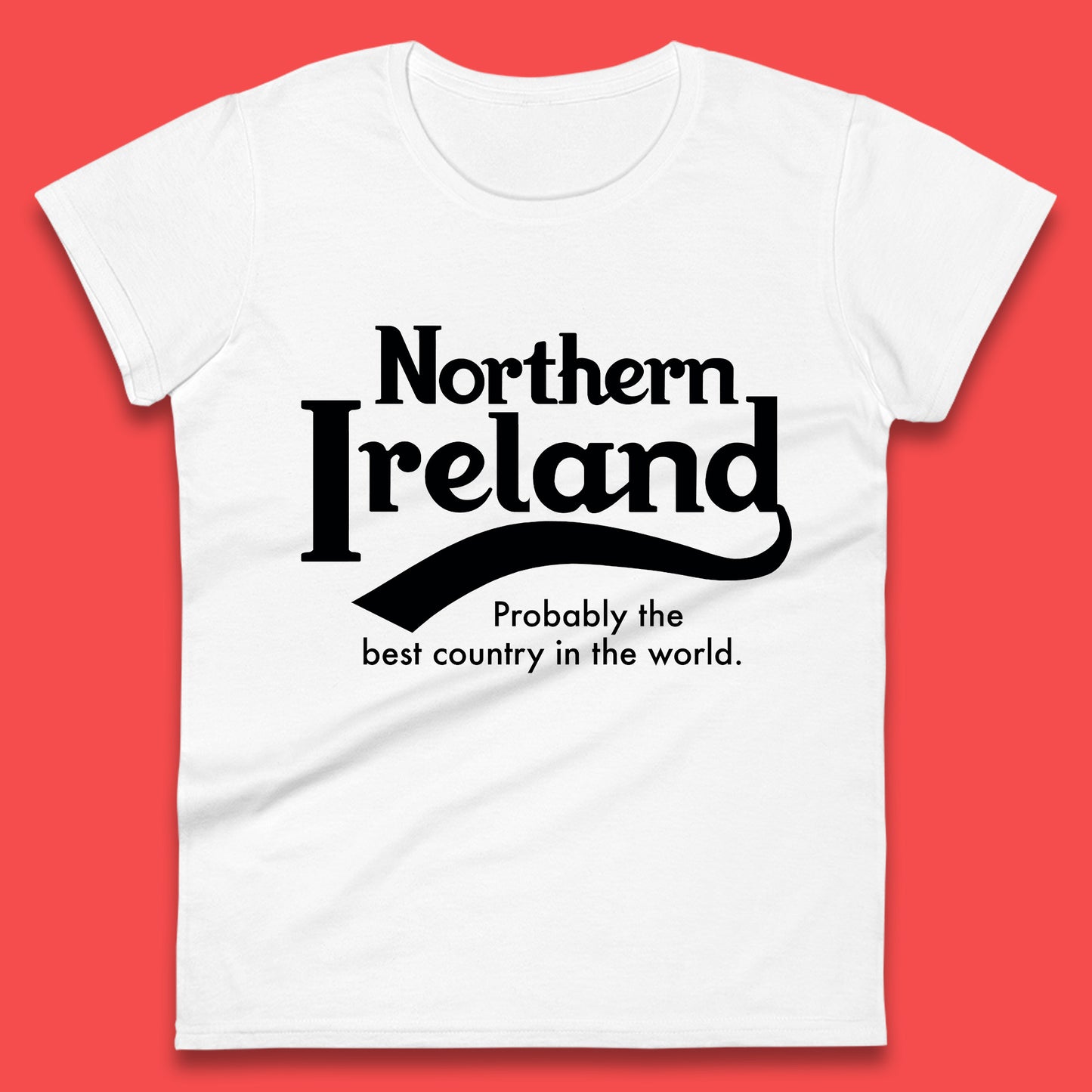 North Ireland Probably The Best Country In The World Uk Constituent Country Northern Ireland Is A Part Of The United Kingdom Womens Tee Top