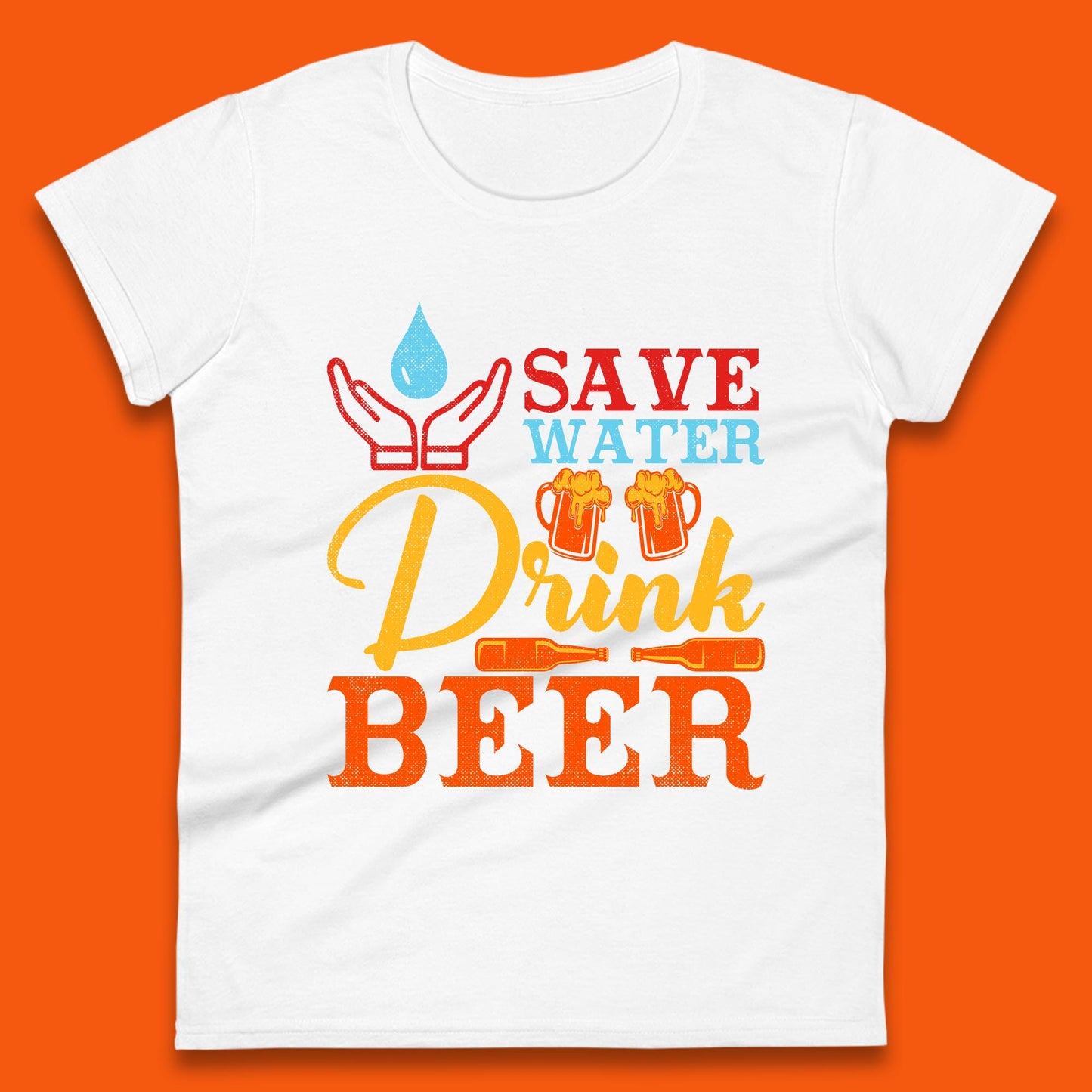 Save Water Drink Beer Day Drinking Beer Lover Beer Quote Funny Alcoholism Womens Tee Top