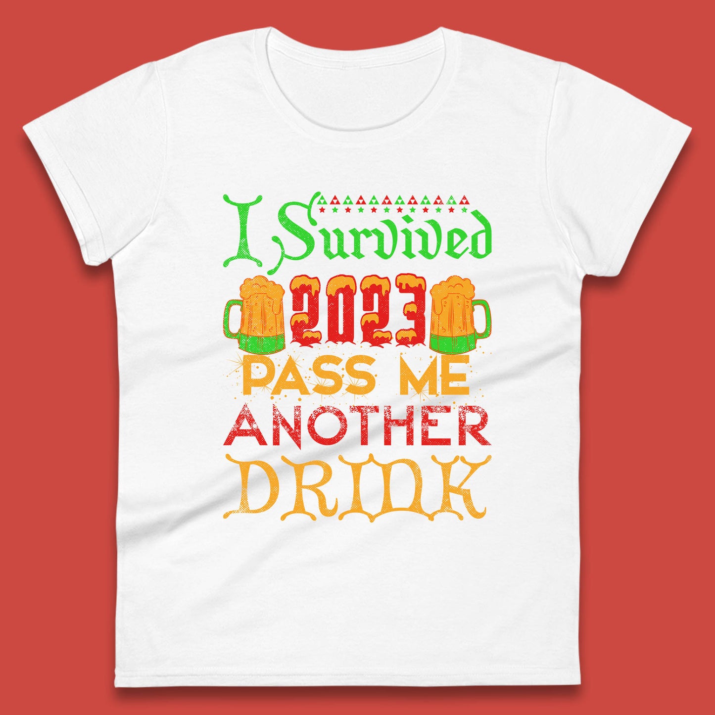 I Survived 2023 Pass Me Another Drink Christmas Beer Drinking Lover Xmas Womens Tee Top