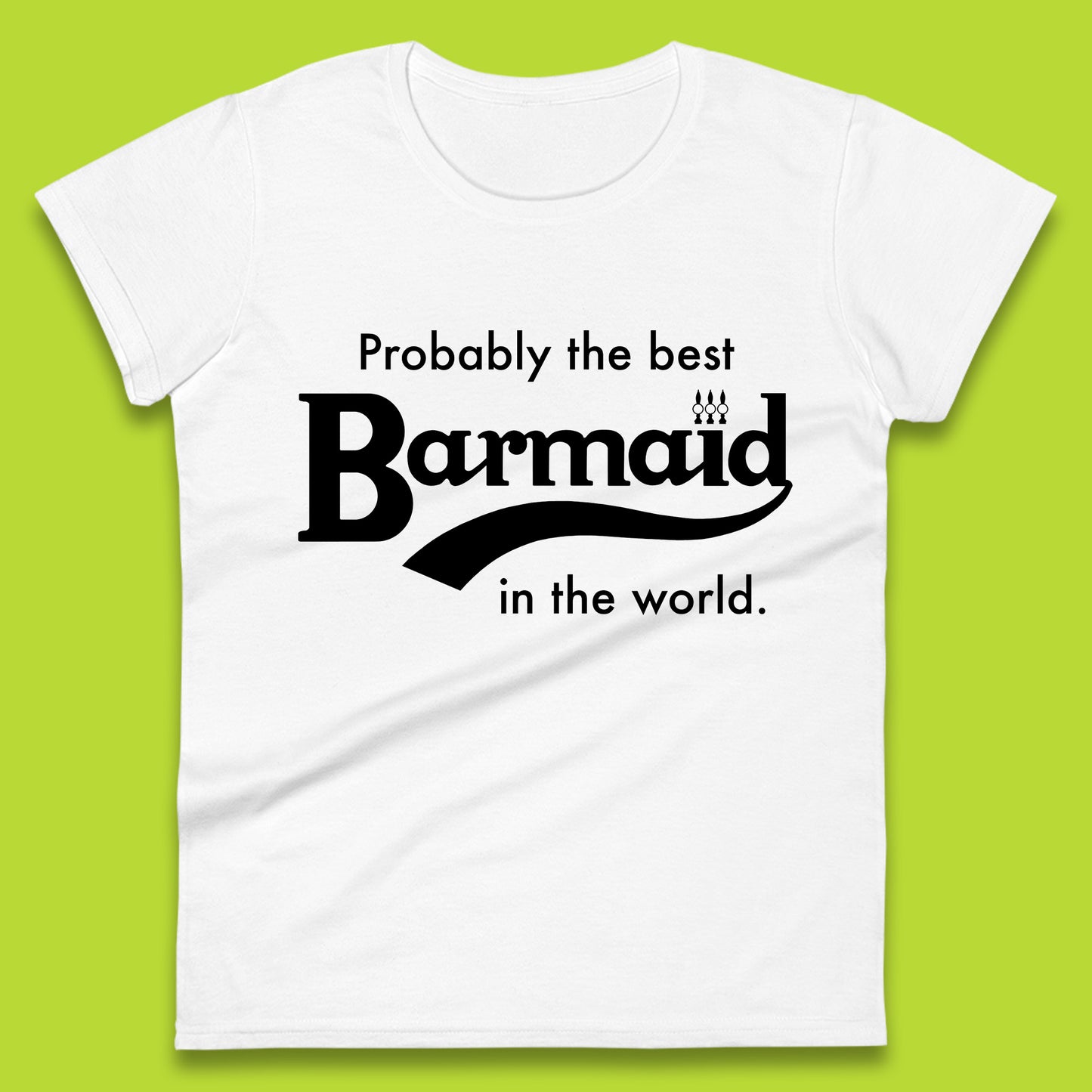 Probably The Best Barmaid in The World Ladies T Shirt