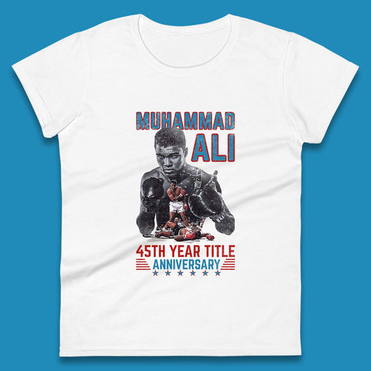 Muhammad Ali 45th Year Title Anniversary American Heavyweight Boxer World Boxing Champion Womens Tee Top