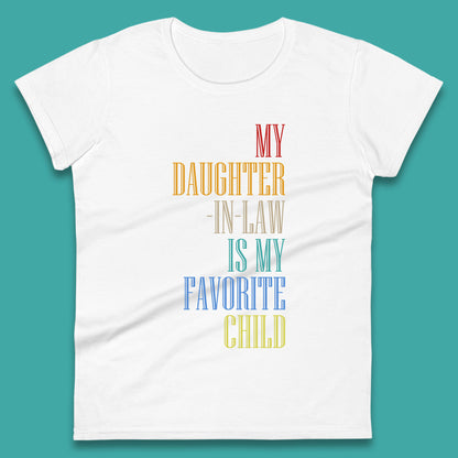 My Daughter In Law Is My Favorite Child Funny In Laws Family Humor Womens Tee Top