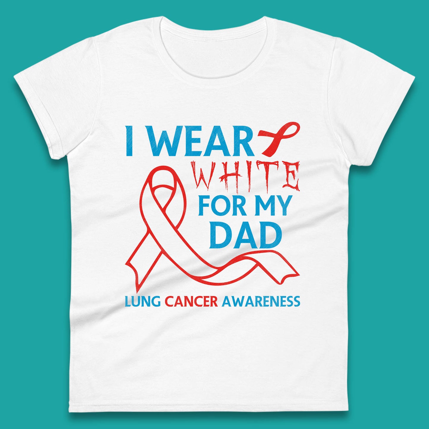 I Wear White For My Dad Lung Cancer Awareness Fighter Survivor Womens Tee Top