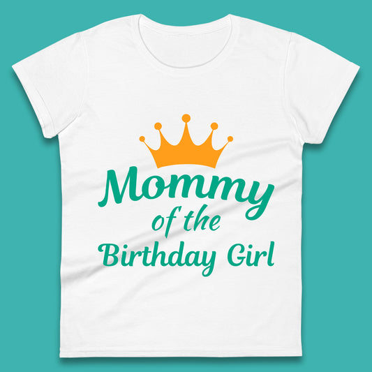 Mommy Of The Birthday Girl Womens T-Shirt