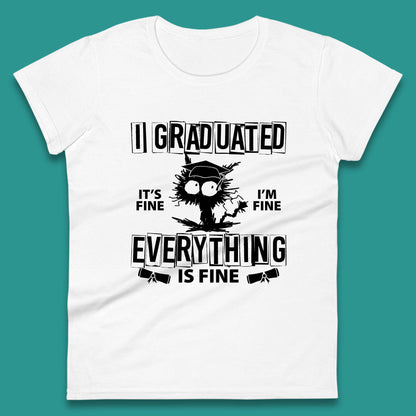 I Graduated It's Fine I'm Fine Everything Is Fine Graduate Class Funny Black Cat Graduation Electrocuted Cat Meme Womens Tee Top