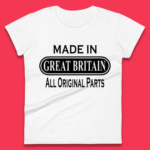 Made In Great Britain All Original Parts Vintage Retro Birthday British Born United Kingdom Country In Europe Womens Tee Top