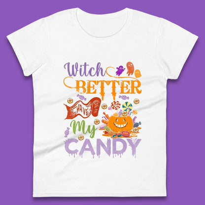 Witch Better Have My Candy Halloween Trick Or Treat Womens Tee Top