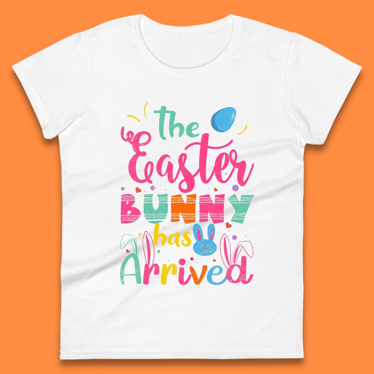 The Easter Bunny Has Arrived Womens T-Shirt