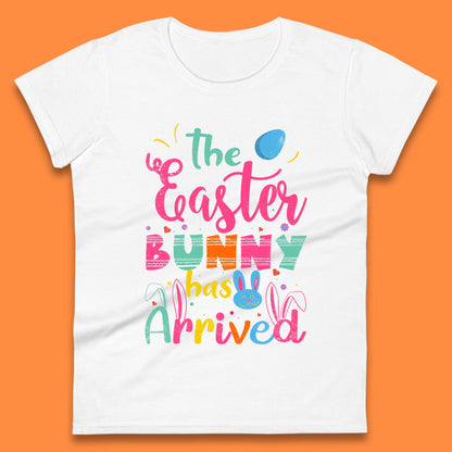 The Easter Bunny Has Arrived Womens T-Shirt