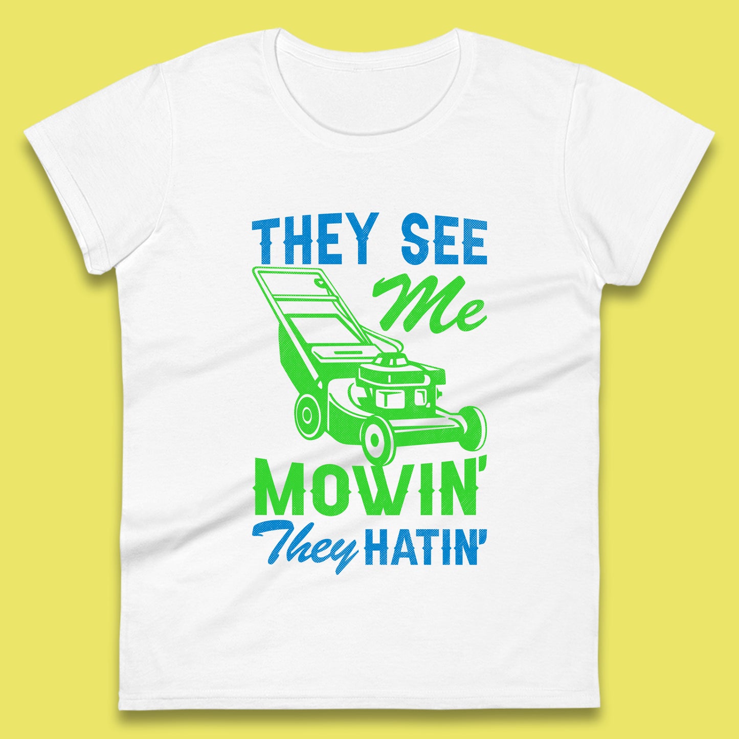 They See Me Mowin They Hatin Womens T-Shirt